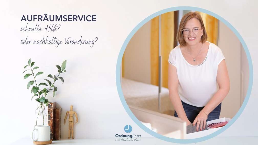 Aufräumservice, schnelle Hilfe, Ordnungscoach, nachhaltige Veränderung